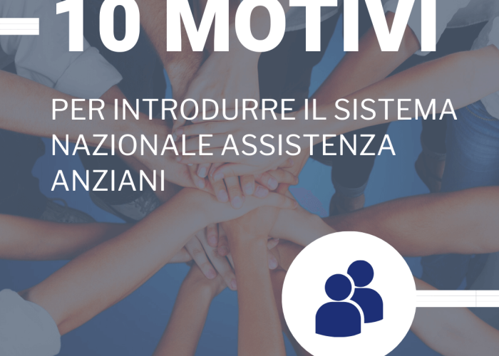 10 MOTIVI PER INTRODURRE IL SISTEMA NAZIONALE ASSISTENZA ANZIANI