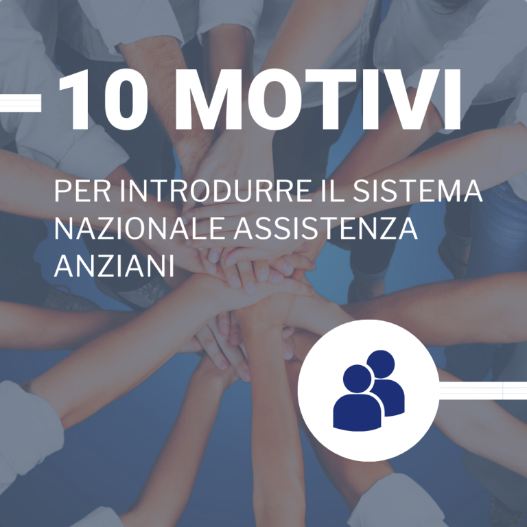 10 MOTIVI PER INTRODURRE IL SISTEMA NAZIONALE ASSISTENZA ANZIANI